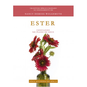 Ester - Série Mulheres Da Bíblia: Coniando No Plano De Deus
