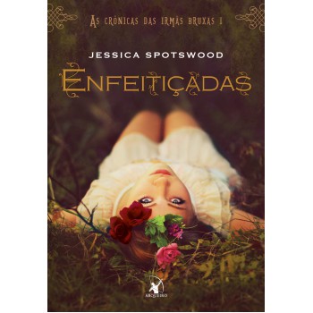 Enfeitiçadas (As Crônicas das Irmãs Bruxas – Livro 1)