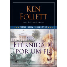 Eternidade por um fio (Trilogia O Século – Livro 3)