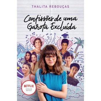 Confissões de uma garota excluída, mal-amada e (um pouco) dramática: Livro que está na Netflix: O livro que deu origem à série da Netflix