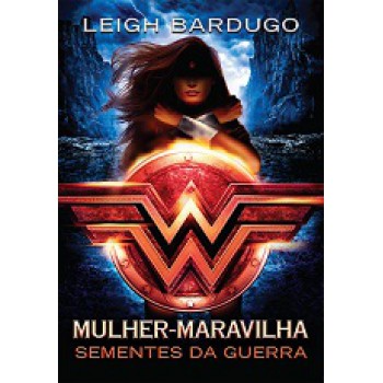 Mulher-Maravilha: Sementes da guerra (Lendas da DC ? Livro 1)