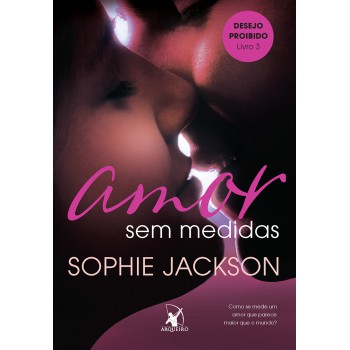 Amor sem medidas (Desejo Proibido – Livro 3)