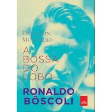 A Bossa Do Lobo: Ronaldo Bôscoli A Bossa Do Lobo: Ronaldo Bôscoli