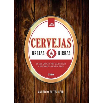 Cervejas, Brejas E Birras. Um Guia Para Desmistificar A Bebida Mais Popular Do Mundo