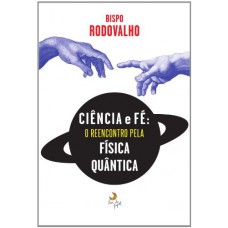 Ciência E Fé - O Reencontro Pela Física Qu?ntica