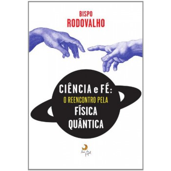 Ciência E Fé - O Reencontro Pela Física Qu?ntica