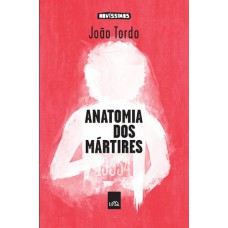 Anatomia Dos Mártires - Coleção Novíssimos