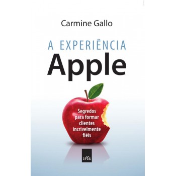 A Experiência Apple: Segredos Para Formar Clientes Incrivelmente Fiéis