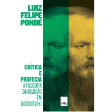 Crítica E Profecia: A Filosofia Da Religião Em Dostoievski