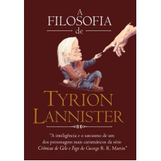 A Filosofia De Tyrion Lannister