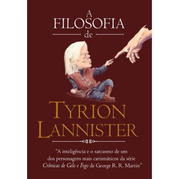 A Filosofia De Tyrion Lannister