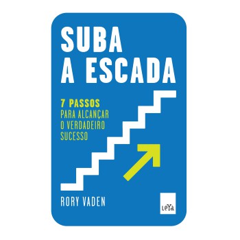 Suba A Escada: 7 Passos Para Alcançar O Verdadeiro Sucesso