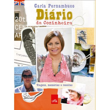 Diário Da Cozinheira: Viagens, Memórias E Receitas