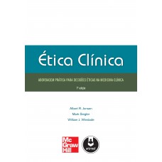 ética Clínica: Abordagem Prática Para Decisões éticas Na Medicina Clínica