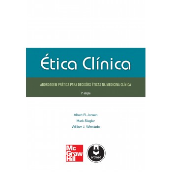 ética Clínica: Abordagem Prática Para Decisões éticas Na Medicina Clínica