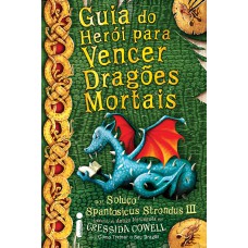 Guia do herói para vencer dragões mortais: (Como treinar o seu dragão vol. 6)