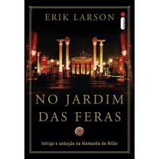 No jardim das feras: Intriga e sedução na Alemanha de Hitler