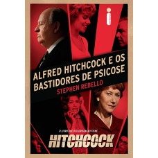 Alfred Hitchcock e os bastidores de Psicose