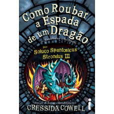 Como roubar a espada de um dragão: (Como treinar o seu dragão vol. 10)