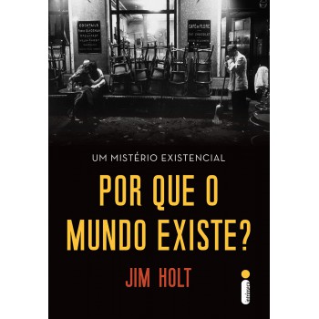 Por que o mundo existe? - um mistério existencial