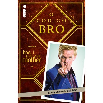 O Código Bro: (Da Série How i Met Your Mother)