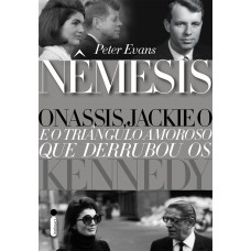 Nêmesis: Onassis, Jackie O e o triângulo amoroso que derrubou os Kennedy