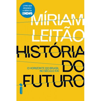 História Do Futuro: O Horizonte Do Brasil No Século Xxi