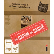 Cansei de ser gato: do capim ao saché: O gato mais famoso da América Latina conta tudo