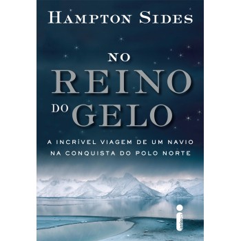 No reino do gelo: A incrível viagem de um navio na conquista do Polo Norte