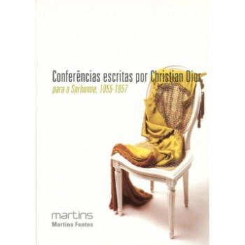 Conferências Escritas Por Christian Dior: Para A Sorbonne, 1955-1957