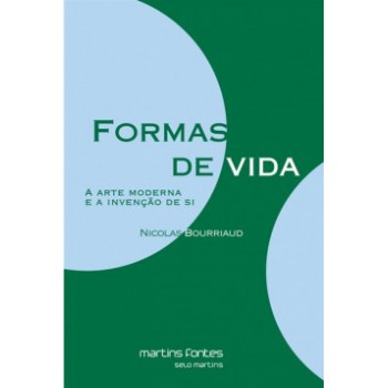 Formas De Vida: A Arte Moderna E A Invenção De Si