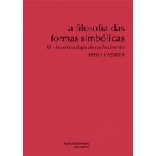 A Filosofia Das Formas Simbólicas: Fenomenologia Do Conhecimento