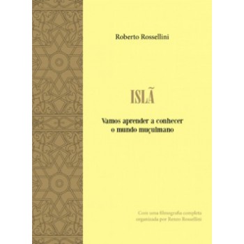 Islã: Vamos Aprender A Conhecer O Mundo Muçulmano - Com Uma Filmografia Completa Organizada Por Renzo Rossellini