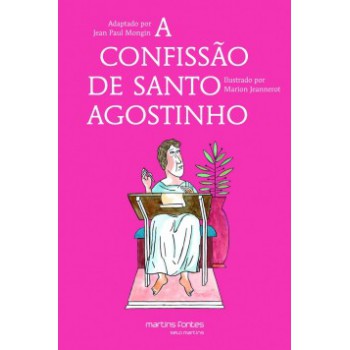 A Confissão De Santo Agostinho: Adaptado Das Confissões De Santo Agostinho