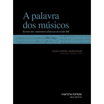 A Palavra Dos Músicos: Escritos Dos Compositores Franceses Do Século Xix