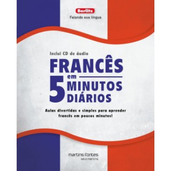 Francês Em 5 Minutos Diários + Cd: Aulas Divertidas E Simples Para Aprender Francês Em Poucos Minutos!