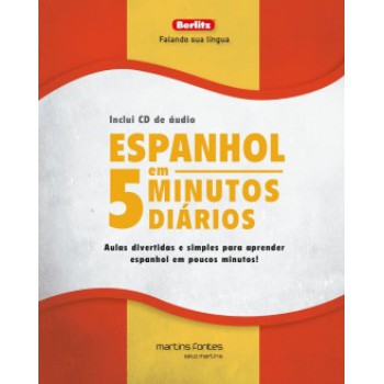 Espanhol Em 5 Minutos Diários + Cd: Aulas Divertidas E Simples Para Aprender Espanhol Em Poucos Minutos!