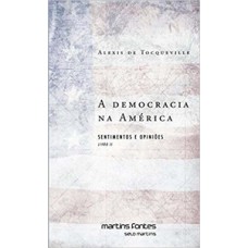 A DEMOCRACIA NA AMÉRICA: LIVRO II – SENTIMENTOS E OPINIÕES