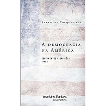 A DEMOCRACIA NA AMÉRICA: LIVRO II – SENTIMENTOS E OPINIÕES