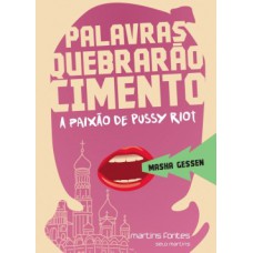 Palavras Quebrarão Cimento: A Paixão De Pussy Riot