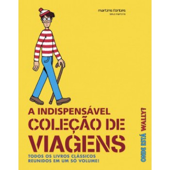 Onde Está Wally? A Indispensável Coleção De Viagens: Todos Os Livros Clássicos Reunidos Em Um Só Volume