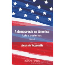 A Democracia Na América: Leis E Costumes - Livro I