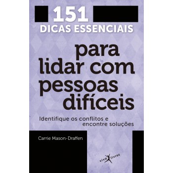 151 Dicas Essenciais Para Lidar Com Pessoas Difíceis (edição De Bolso)