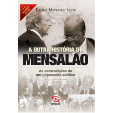 A Outra História Do Mensalão: As Contradições De Um Julgamento Político