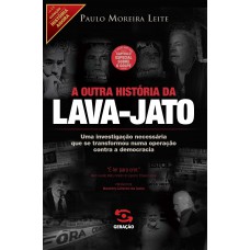 A Outra História Da Lava-jato: 2ª Edição Ampliada Com Capítulo Especial Sobre O Golpe