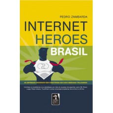 Internet Heroes Brasil: As Empresas Nacionais Que Constroem Um Novo Mercado Trilionário