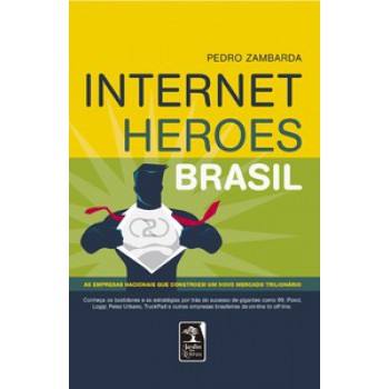 Internet Heroes Brasil: As Empresas Nacionais Que Constroem Um Novo Mercado Trilionário