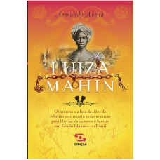 Luiza Mahin: Os Amores E A Luta Da Líder Da Rebelião Que Reuniu Todas As Etnias Para Libertar Os Escravos E Fundar Um Estado Islâmico No Brasil