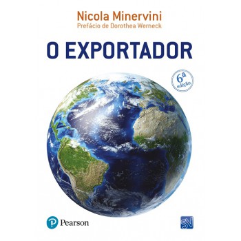 O Exportador: Ferramentas Para Atuar Com Sucesso No Mercado Internacional