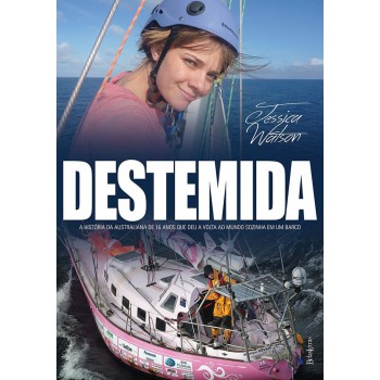 Destemida: A Australiana De 16 Anos Que Deu A Volta Ao Mundo Sozinha Em Um Barco